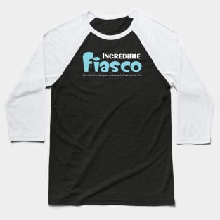 Incredible Fiasco Baseball T-Shirt